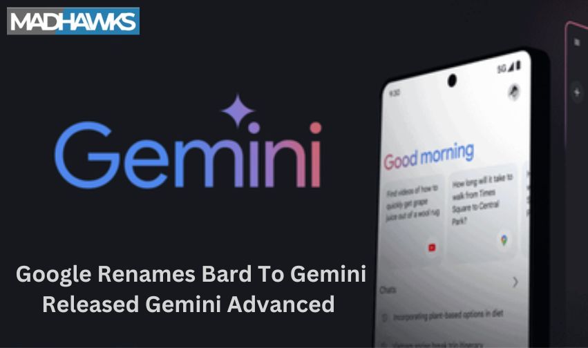 Google Renames Bard to Gemini, Released Gemini Advanced with Ultra 1.0